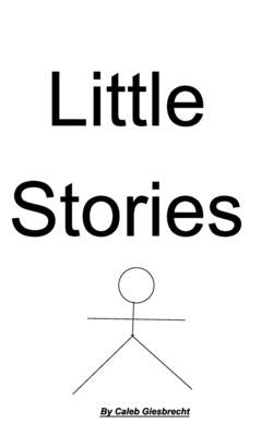 Little stories by Giesbrecht, Caleb