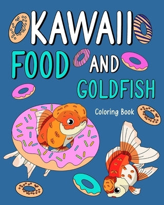 Kawaii Food and Goldfish Coloring Book: Activity Relaxation, Painting Menu Cute, and Animal Pictures Pages by Paperland