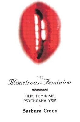 The Monstrous-Feminine: Film, Feminism, Psychoanalysis by Creed, Barbara