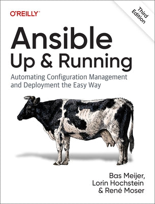 Ansible: Up and Running: Automating Configuration Management and Deployment the Easy Way by Meijer, Bas