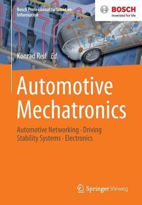 Automotive Mechatronics: Automotive Networking, Driving Stability Systems, Electronics by Reif, Konrad