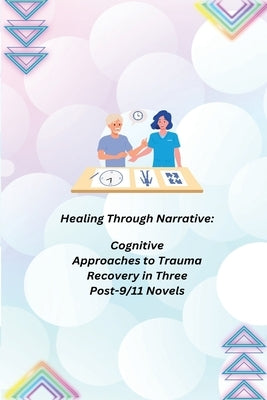 Healing Through Narrative: Cognitive Approaches to Trauma Recovery in Three Post-9/11 Novels by Jake, Miles