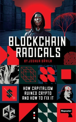 Blockchain Radicals: How Capitalism Ruined Crypto and How to Fix It by DÃ¡vila, Joshua