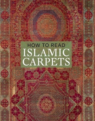 How to Read Islamic Carpets by Denny, Walter