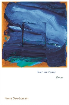 Rain in Plural: Poems by Sze-Lorrain, Fiona