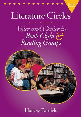 Literature Circles: Voice and Choice in Book Clubs & Reading Groups by Daniels, Harvey