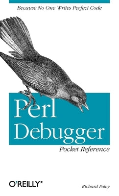 Perl Debugger Pocket Reference by Foley, Richard