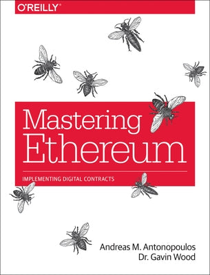 Mastering Ethereum: Building Smart Contracts and DApps by Antonopoulos, Andreas