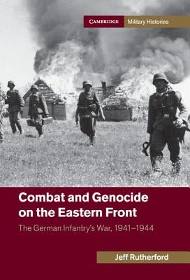 Combat and Genocide on the Eastern Front by Rutherford, Jeff