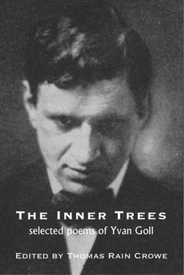 The Inner Trees: Selected Poems of Yvan Goll by Goll, Yvan