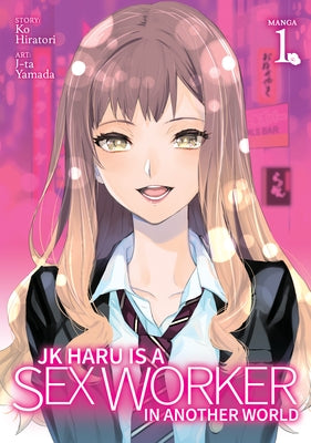 Jk Haru Is a Sex Worker in Another World (Manga) Vol. 1 by Ko Hiratori