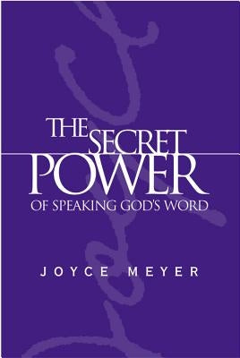 The Secret Power of Speaking God's Word by Meyer, Joyce