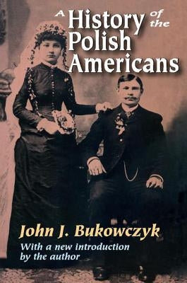 A History of the Polish Americans by Bukowczyk, John J.