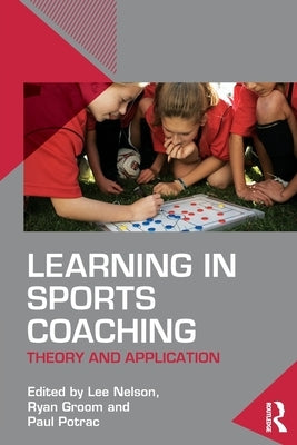 Learning in Sports Coaching: Theory and Application by Nelson, Lee