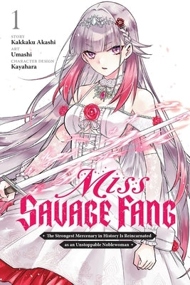 Miss Savage Fang, Vol. 1 (Manga): The Strongest Mercenary in History Is Reincarnated as an Unstoppable Noblewoman by Akashi, Kakkaku