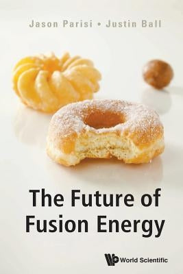 The Future of Fusion Energy by Jason Parisi & Justin Ball