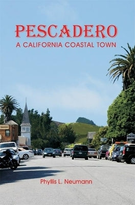 Pescadero: A California Coastal Town by Neumann, Phyllis L.