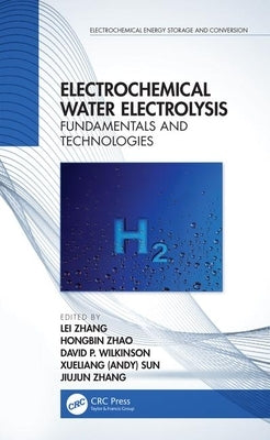 Electrochemical Water Electrolysis: Fundamentals and Technologies by Zhang, Lei