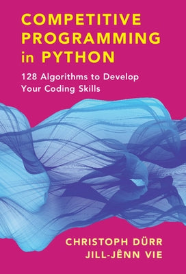 Competitive Programming in Python: 128 Algorithms to Develop Your Coding Skills by D?rr, Christoph