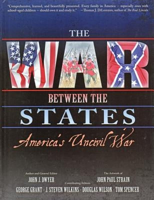 The War Between the States: America's Uncivil War by Dwyer, John J.