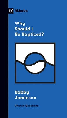 Why Should I Be Baptized? by Jamieson, Bobby