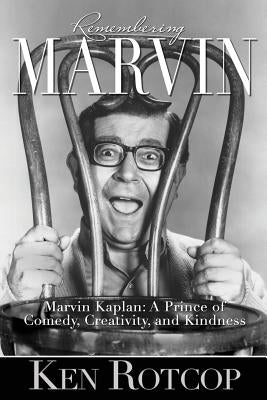 Marvin Kaplan: A Prince of Comedy, Creativity, and Kindness by Rotcop, Ken