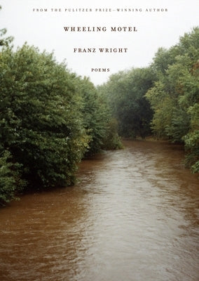 Wheeling Motel: Poems by Wright, Franz