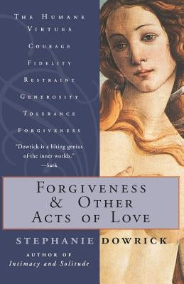 Forgiveness and Other Acts of Love by Dowrick, Stephanie