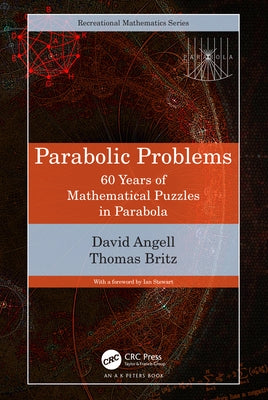 Parabolic Problems: 60 Years of Mathematical Puzzles in Parabola by Angell, David