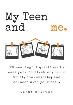 My Teen and me.: 20 meaningful questions to ease your frustration, build trust, communicate, and connect with your teen. by Benitez, Nancy