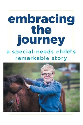 Embracing the Journey: A special-needs child's remarkable story by Schirmer, Rick