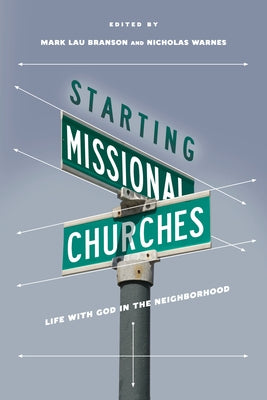 Starting Missional Churches: Life with God in the Neighborhood by Branson, Mark