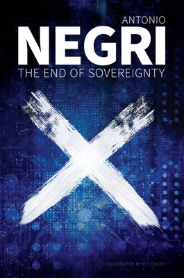 The End of Sovereignty by Negri, Antonio