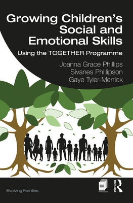 Growing Children's Social and Emotional Skills: Using the TOGETHER Programme by Phillips, Joanna Grace