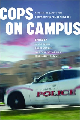 Cops on Campus: Rethinking Safety and Confronting Police Violence by Suriel, Yalile