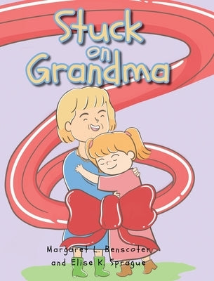 Stuck on Grandma by Benscoter, Margaret L.