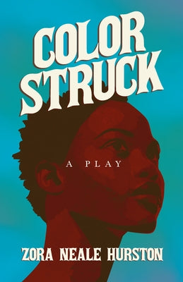 Color Struck - A Play: Including the Introductory Essay 'A Brief History of the Harlem Renaissance' by Hurston, Zora Neale