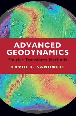 Advanced Geodynamics: The Fourier Transform Method by Sandwell, David T.