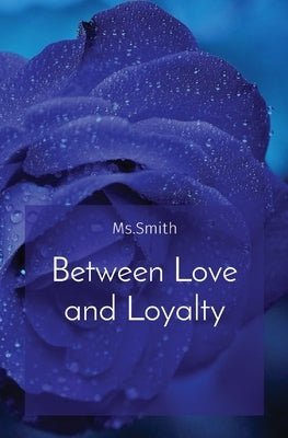 Between Love and Loyalty by Smith