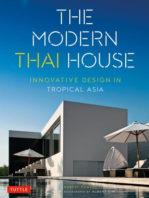 The Modern Thai House: Innovative Design in Tropical Asia by Powell, Robert