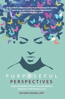 Purposeful Perspectives: A Black Woman's Guide to Change, Alignment & Joy by Higgins, Nichomi