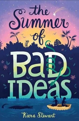 The Summer of Bad Ideas by Stewart, Kiera