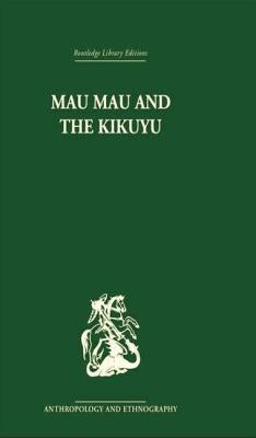 Mau Mau and the Kikuyu by Leakey, Louis