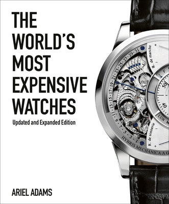 The World's Most Expensive Watches by Adams, Ariel