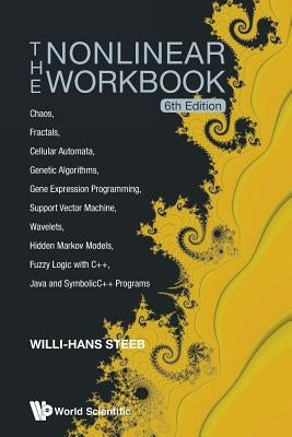 Nonlinear Workbook, The: Chaos, Fractals, Cellular Automata, Genetic Algorithms, Gene Expression Programming, Support Vector Machine, Wavelets, Hidden by Steeb, Willi-Hans