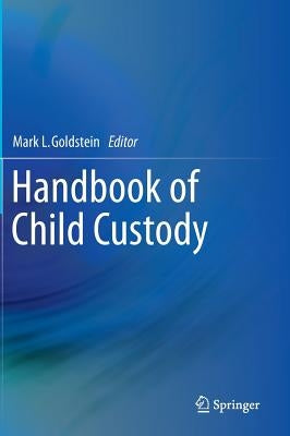 Handbook of Child Custody by Goldstein, Mark L.