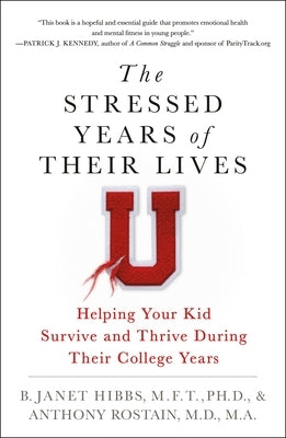 The Stressed Years of Their Lives: Helping Your Kid Survive and Thrive During Their College Years by Hibbs, B. Janet