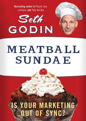 Meatball Sundae: Is Your Marketing out of Sync? by Godin, Seth