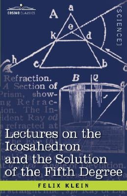 Lectures on the Icosahedron and the Solution of the Fifth Degree by Klein, Felix