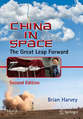 China in Space: The Great Leap Forward by Harvey, Brian